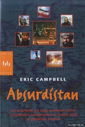 Campbell, Eric - Absurdistan. Een historische reis langs moslimterroristen, Sovietdealers, haremhouders en andere wilde en gevaarlijke plaatsen