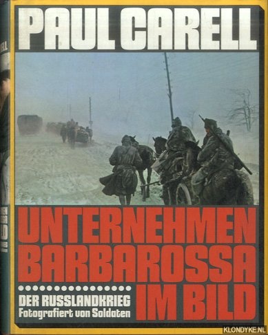Carell, Paul - Unternehmen Barbarossa im Bild. Der Rulandkrieg: Fotografiert von Soldaten