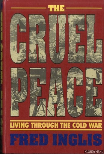 Inglis, Fred - Cruel Peace: Living Through the Cold War