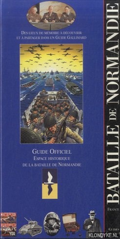 Fustec, Marie-Nolle - a.o. - Bataille de Normandie. Guide officiel. Espace historique de la bataille de Normandie