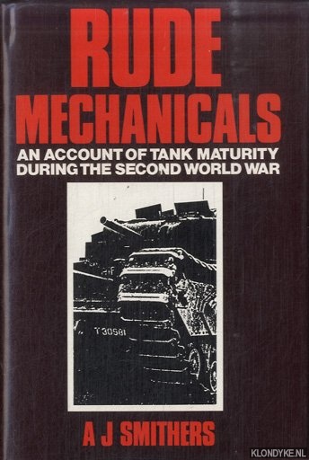 Smithers, A.J. - Rude Mechanicals: Account of Tank Maturity During the Second World War