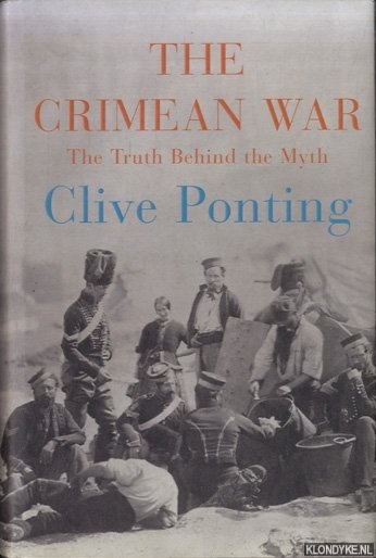 Ponting, Clive - The Crimean War: The Truth Behind the Myth