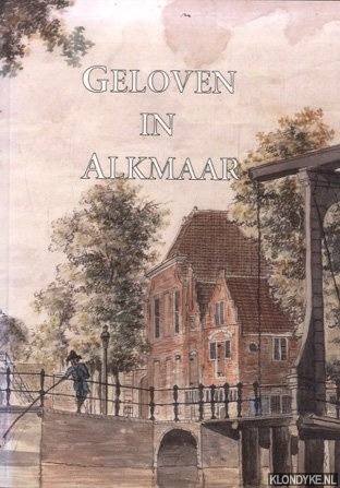 Kila, Joop - e.a. - Geloven in Alkmaar