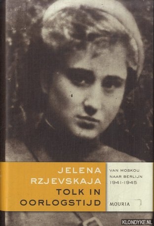 Rzjevskaja, Jelena - Tolk in oorlogstijd van Moskou naar Berlijn 1941-1945