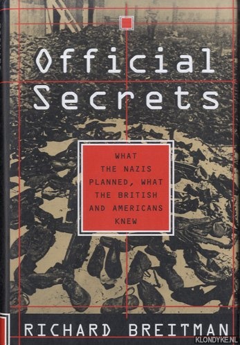 Breitman, Richard - Official Secrets: What the Nazis Planned, What the British and Americans Knew