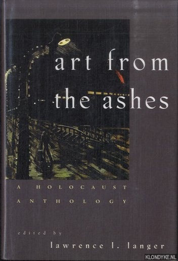 Langer, Lawrence L. (edited by) - Art from Ashes. A Holocaust Anthology