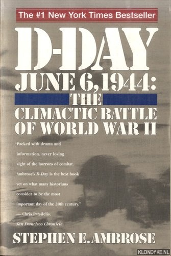 Ambrose, Stephen E. - D-Day, June 6, 1944: The Climactic Battle of World War II