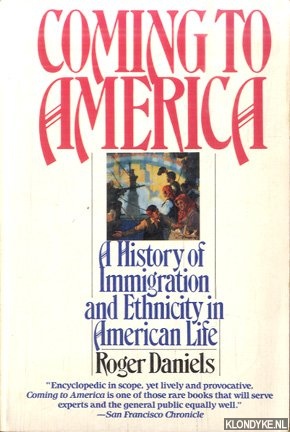 Daniels, Roger - Coming to America. A History of Immigration and Ethnicity in American Life