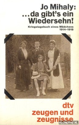 Mihaly, Jo - Da gibt's ein Wiedersehn. Kriegstagebuch eines Mdchens 1914 - 1918