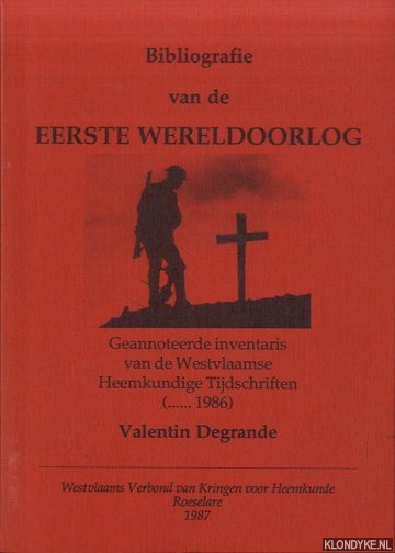Degrande, Valentin - Bibliografie van de eerste wereldoorlog. Geannoteerde inventaris van de Westvlaamse Heemkundige Tijdschriften