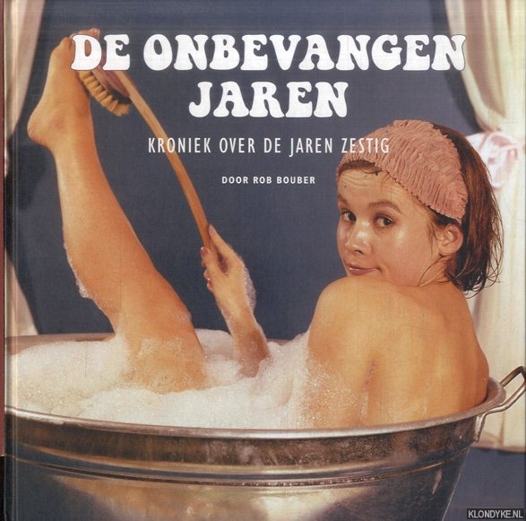 Bouber, Rob - De onbevangen jaren. Kroniek over de jaren zestig
