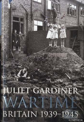 Gardiner, Juliet - Wartime. Britain 1939-1945