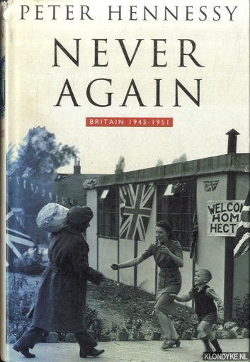 Hennessy, Peter - Never Again: Britain, 1945-51