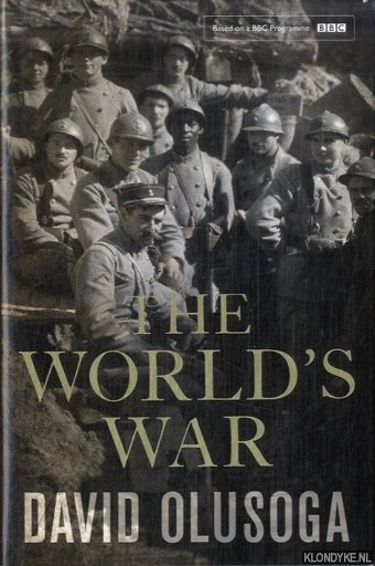 Olusoga, David - The World's War. Forgotten Soldiers of Empire