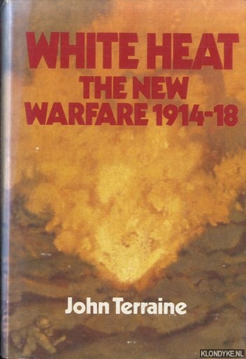 Terraine, John - White Heat: The New Warfare 1914-18