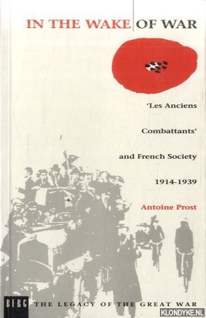 Prost, Antoine - In the Wake of War: 'Les Anciens Combattants' and French Society 1914-1939