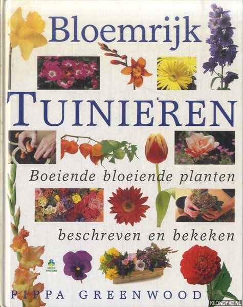 Greenwood, Pippa - Bloemrijk tuinieren. Boeiende bloeiende planten beschreven en bekeken