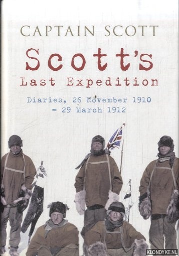 Scott, Robert Falcon - Scott's Last Expedition. Diaries, 26 November 1910-29 March 1912