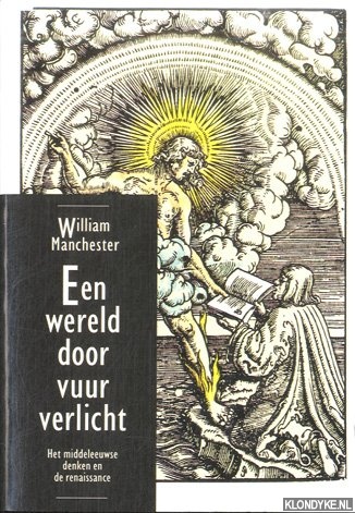 Manchester, William - Een wereld door vuur verlicht. Het middeleeuwse denken en de renaissance