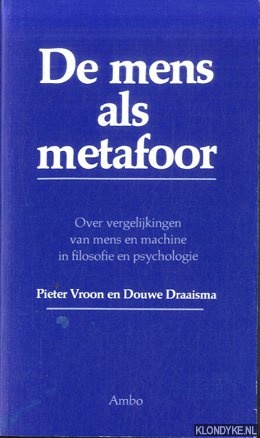 Vroon, Pieter & Douwe Draaisma - De mens als metafoor. Over vergelijkingen van mens en machine in filosofie en psychologie