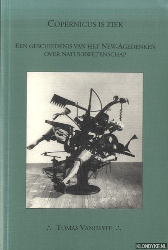Vanheste, Tomas - Copernicus is ziek: een geschiedenis van het New-Agedenken over natuurwetenschap