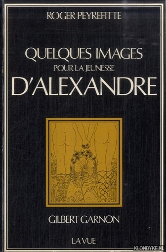 Peyrefitte, Roger & Gilbert Garnon - Quelques images pour La Jeunesse d'Alexandre