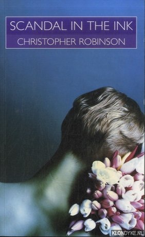 Robinson, Christopher - Scandal in the Ink. Male and Female Homosexuality in Twentieth-Century French Literature