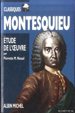 Neaud, Pierrette-Marie - Montesquieu: Biographie, tude de l'oeuvre