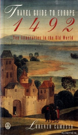 Camusso, Lorenzo - Travel Guide to Europe, 1492: Ten Itineraries in the Old World