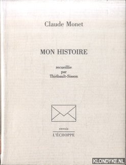 Monet, Claude - Mon histoire. Recueillie par Thibault-Sisson