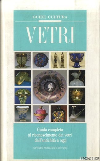 Bongi, Alberto - a.o. - Vetri. Guida completa al riconoscimento dei vetri dall'antichit a oggi