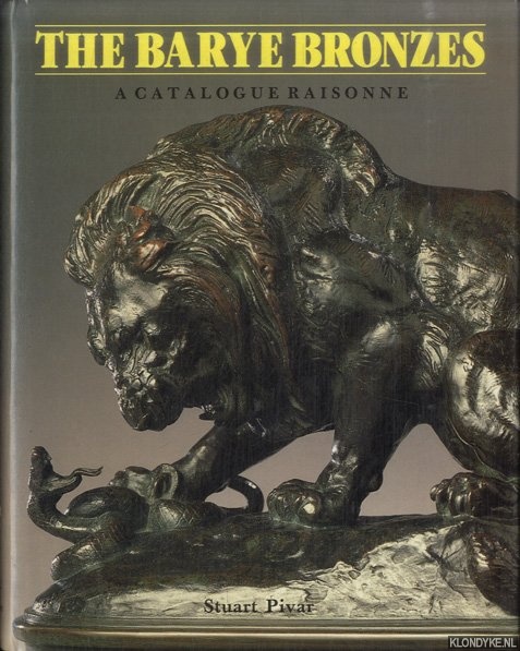 Pivar, Stuart - The Barye Bronzes. A Catalogue Raisonne