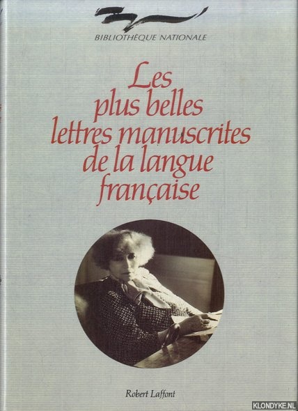 Roy Ladurie, Emmanuel le (preface) - Les plus belles lettres manuscrites de la langue franaise. La Mmoire de l'Encre