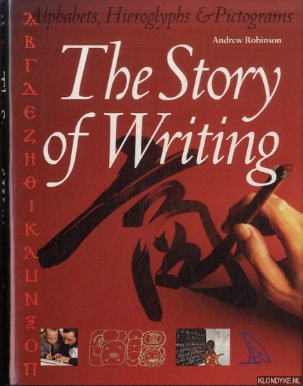 Robinson, Andrew - The Story of Writing: With over 350 Illustrations, 50 in Color
