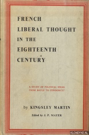Martin, Kingslay - French liberal thought in the eighteenth century. A study of political ideas from Bayle to Condorcet