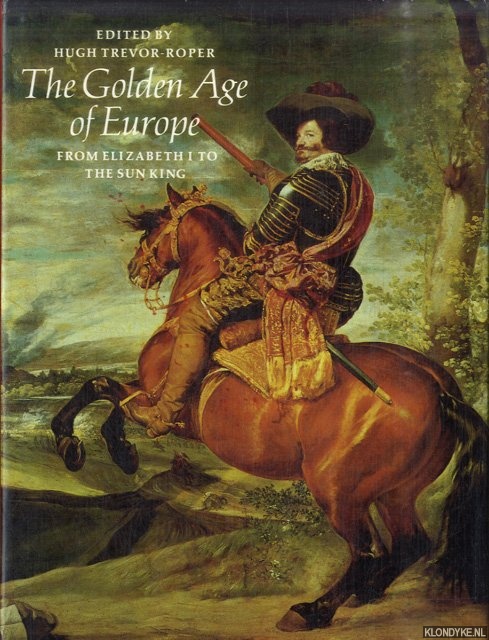 Trevor-Roer, Hugh (edited by) - The Golden Age of Europe. From Elizabeth I to the Sun King