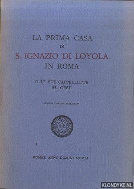 Various - La prima casa di S. Ignazio di Loyola in Roma. O le sue cappellette al ges