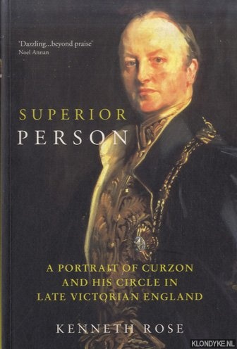 Superior Person. A Portrail of Curzon and His Circle - Rose, Kenneth