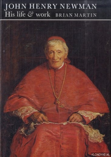 Martin, Brian W. - John Henry Newman: His Life and Work