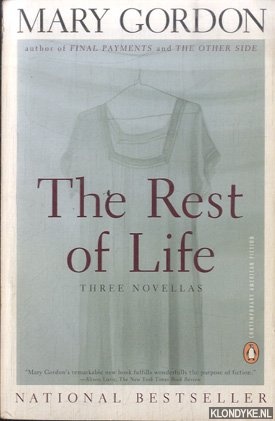 Gordon, Mary - The Rest of Life. Three Novellas: Immaculate Man; Living at Home; The Rest of Life