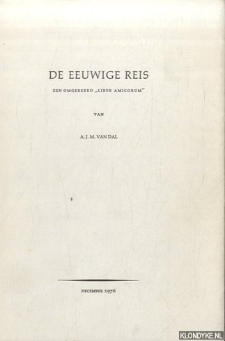 Dal, A.J.M. van - De eeuwige reis. Een omgekeerd 'liber amicorum'