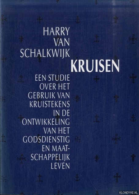 Schalkwijk, H. van - Kruisen. Een studie over het gebruik van kruistekens in de ontwikkeling van het godsdienstig en maatschappelijk leven