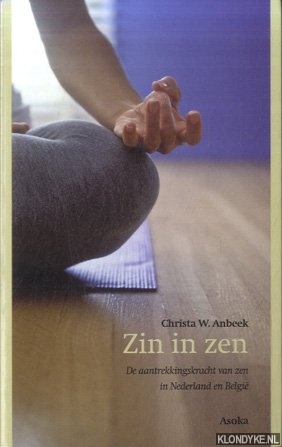 Anbeek, Christa W. - Zin in zen. De aantrekkingskracht van zen in Nederland en Belgi