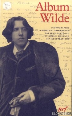 Gattgno, Jean & Merlin Holland - Album Oscar Wilde. Iconographie choisie et commentee par Jean Gattegno et Merlin Holland