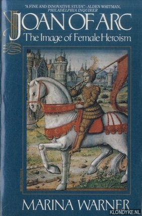 Warner, Marina - Joan of Arc. The image of female heroism