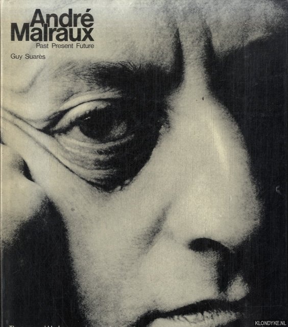 Suares, Guy & Andr Malraux - Andr Malraux: Past Present Future. Conversations with Guy Suares