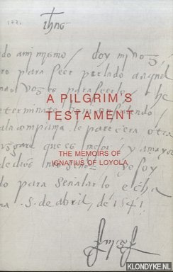 Loyola, Ignatius of - A Pilgrim's Testament. The Memoirs of Ignatius of Loyola