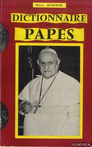 Kuhner, Hans - Dictionnaire Des Papes. De Saint Pierre a Jean XXIII
