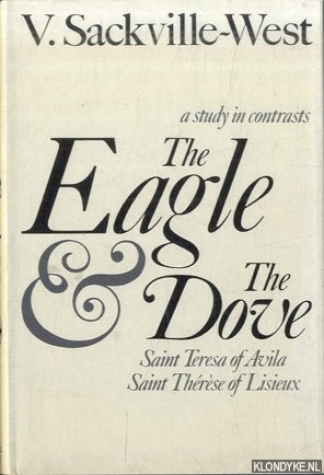 Sackville-West, Vita - The Eagle and the Dove: St.Teresa of Avila and St.Therese of Lisieux. A study in contrasts