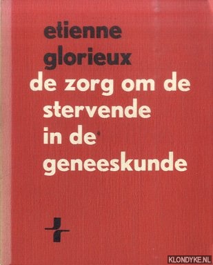Glorieux, Etienne - De zorg om de stervende in de geneeskunde. Antropologische duidingen